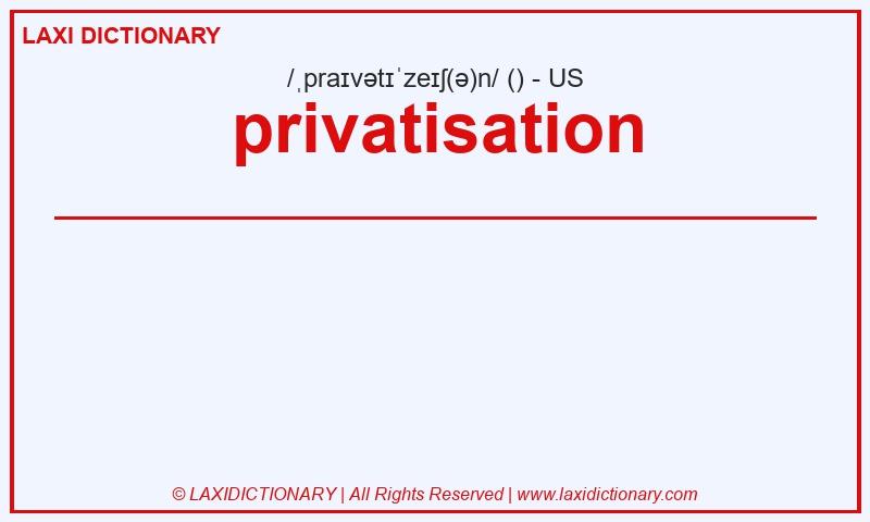 Definition privatisation in American English