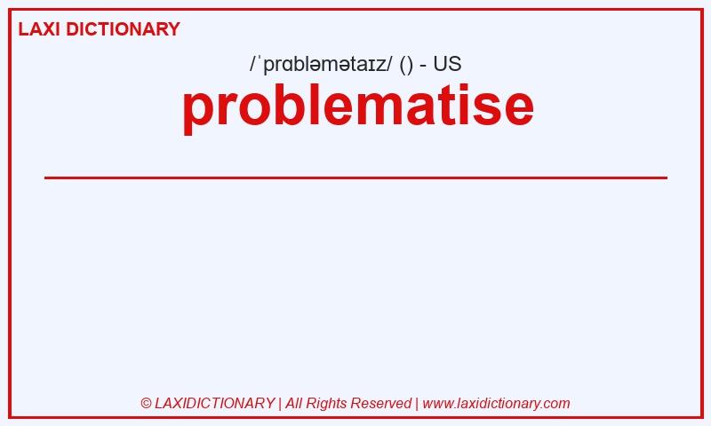 Definition problematise in American English