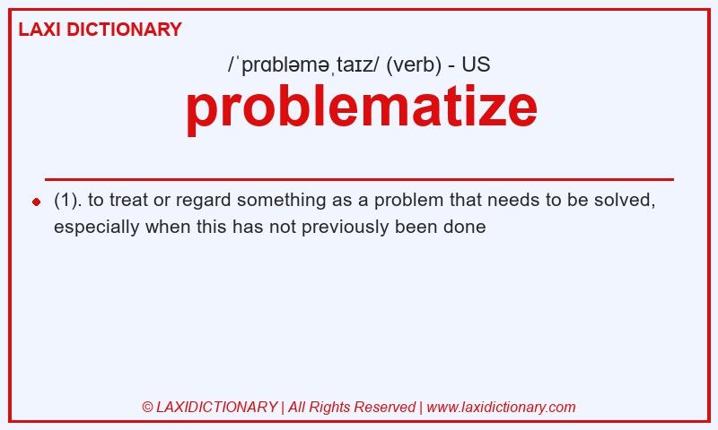 Definition problematize in American English