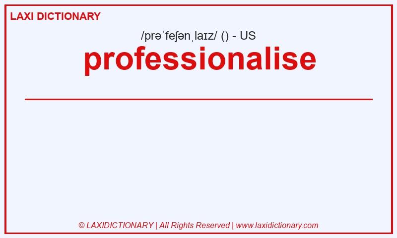 Definition professionalise in American English