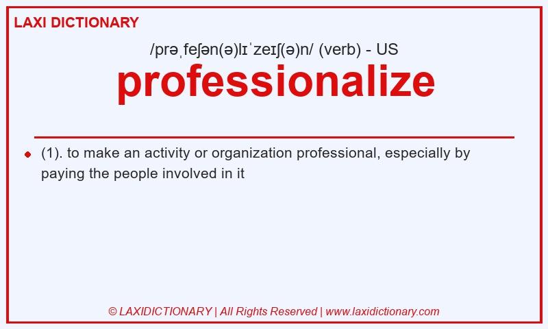 Definition professionalize in American English