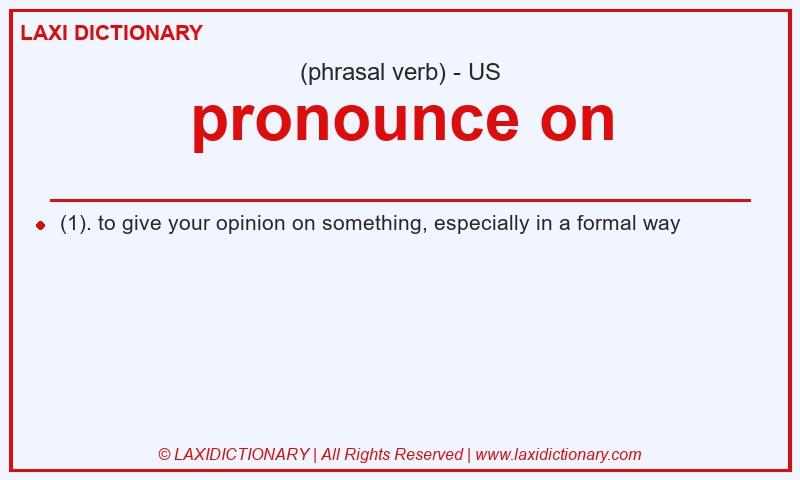 Definition pronounce on in American English