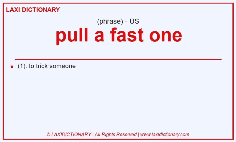 Definition pull a fast one in American English