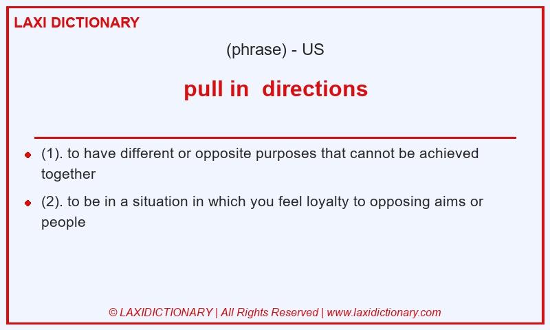Definition pull in directions in American English
