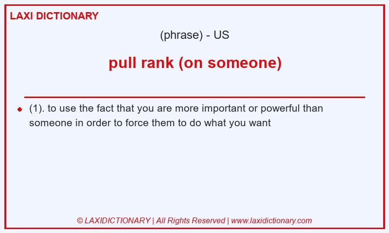 Definition pull rank (on someone) in American English