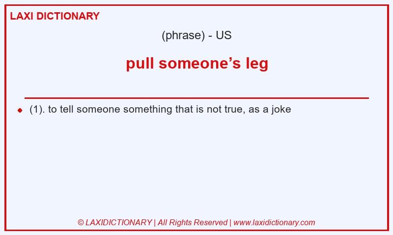 Definition pull someone’s leg in American English