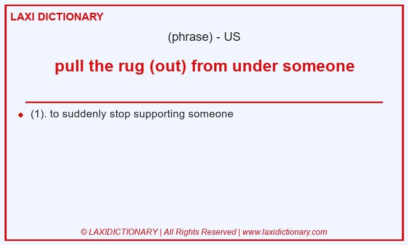Definition pull the rug (out) from under someone in American English