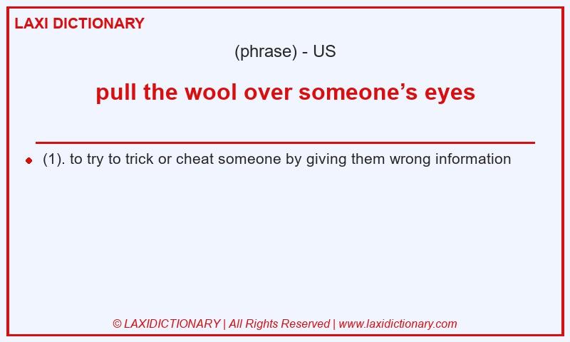 Definition pull the wool over someone’s eyes in American English