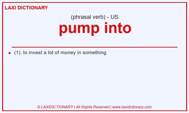 Definition pump into in American English
