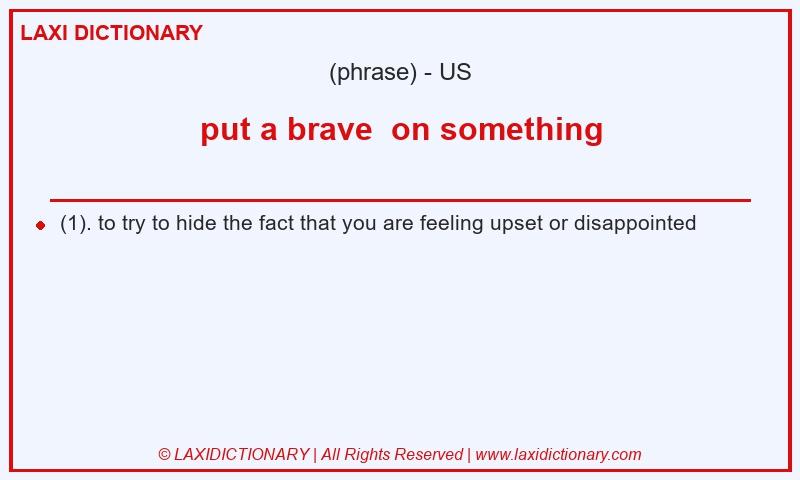Definition put a brave  on something in American English