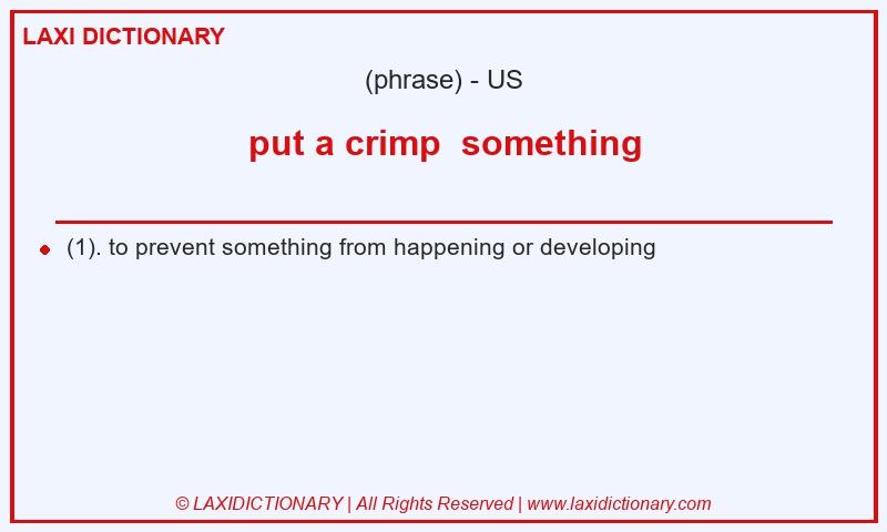 Definition put a crimp something in American English