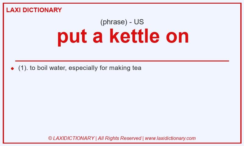 Definition put a kettle on in American English