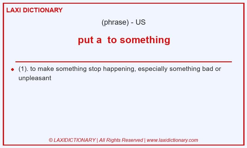 Definition put a to something in American English