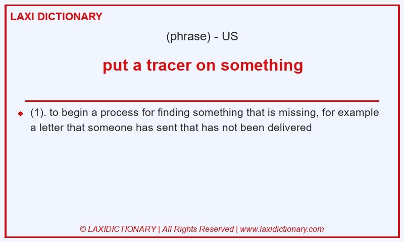 Definition put a tracer on something in American English