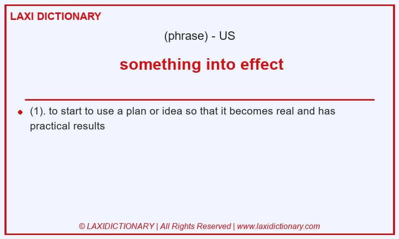 Definition something into effect in American English