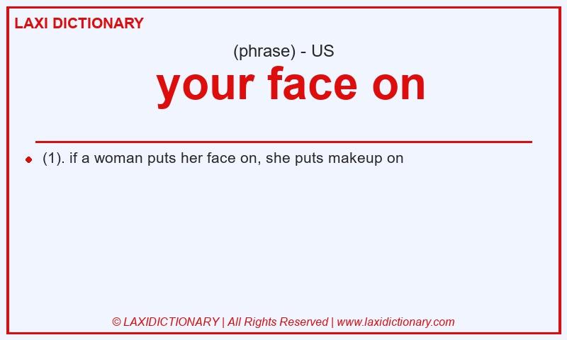 Definition  your face on in American English