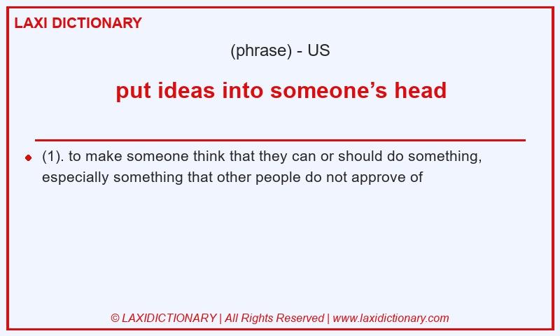 Definition put ideas into someone’s head in American English