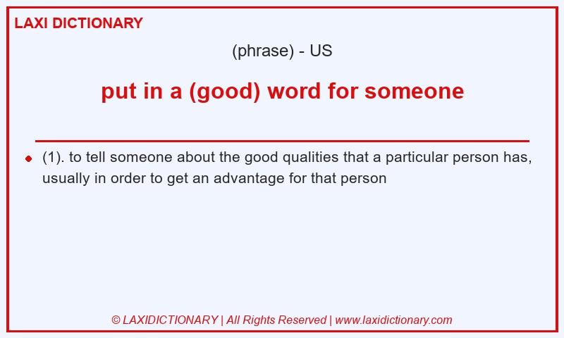 Definition put in a (good) word for someone in American English