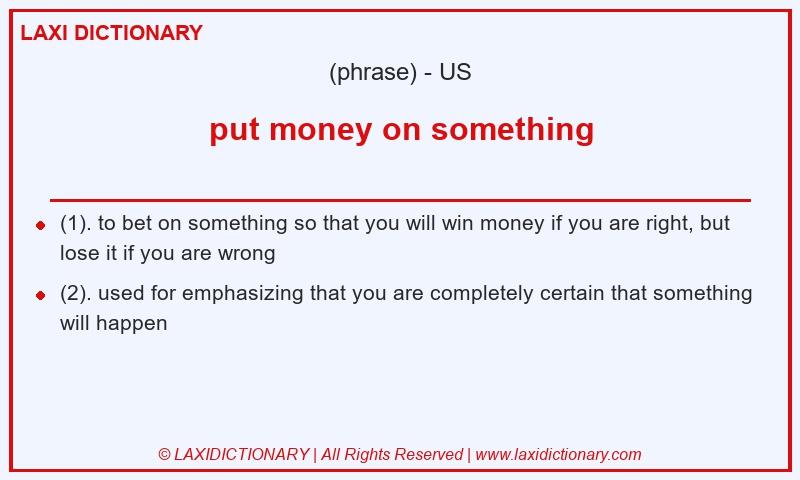 Definition put money on something in American English