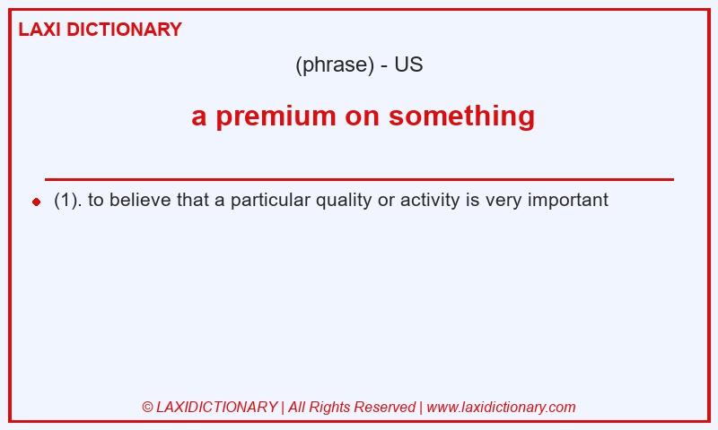 Definition a premium on something in American English