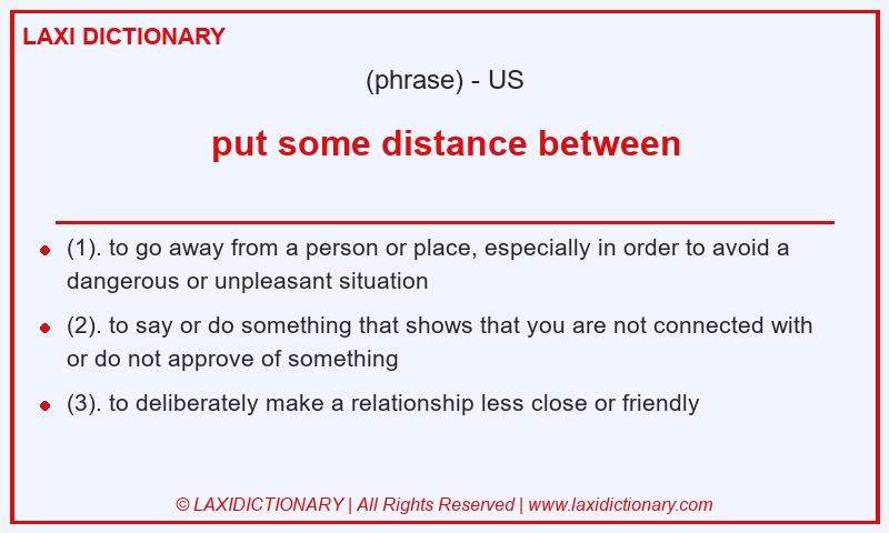 Definition put some distance between in American English