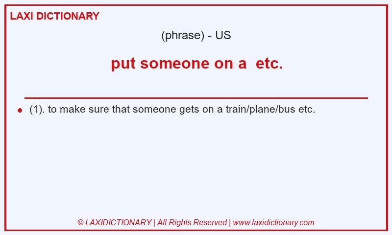 Definition put someone on a etc. in American English