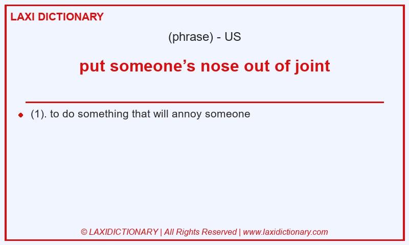 Definition put someone’s nose out of joint in American English