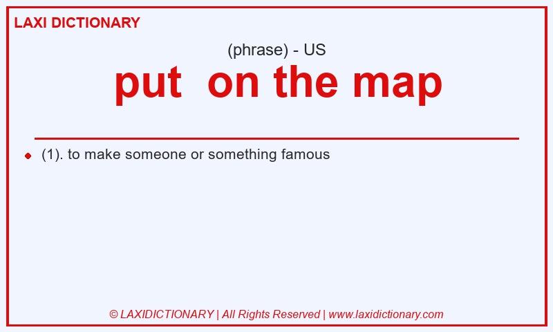 Definition put  on the map in American English