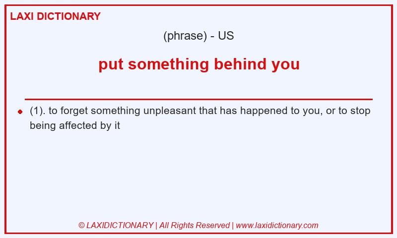 Definition put something behind you in American English
