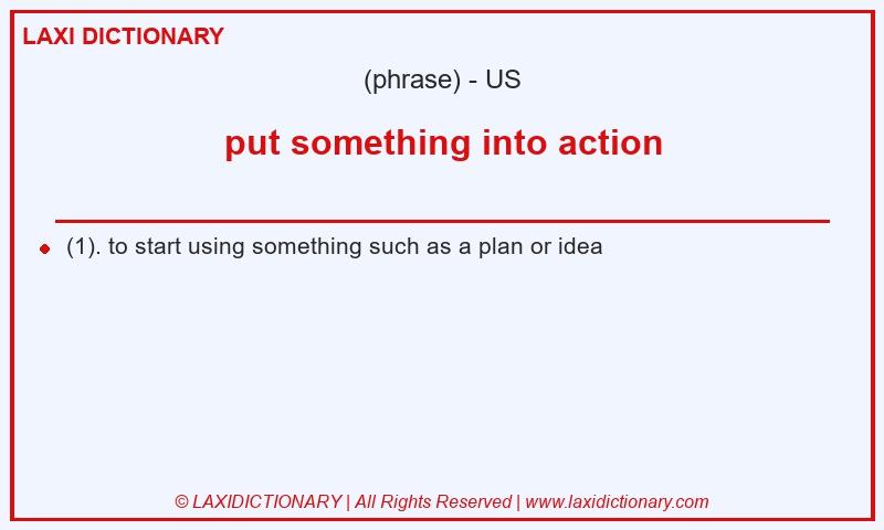 Definition put something into action in American English