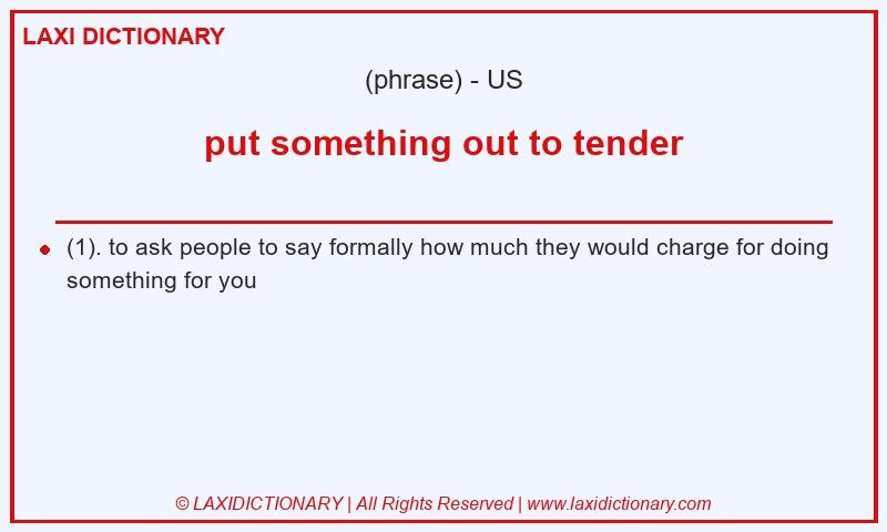 Definition put something out to tender in American English