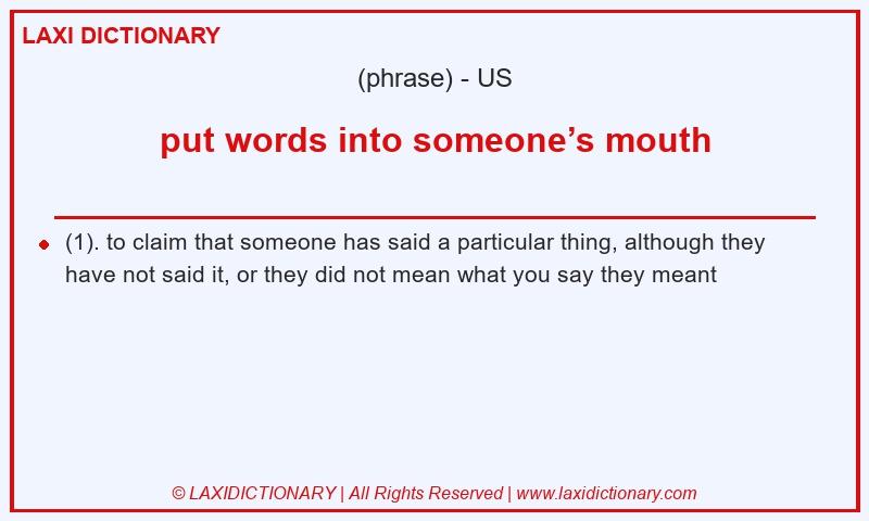 Definition put words into someone’s mouth in American English