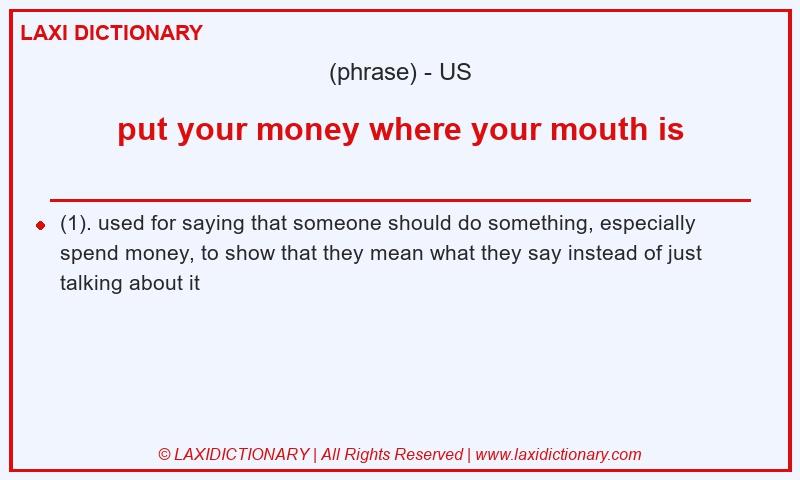 Definition put your money where your mouth is in American English