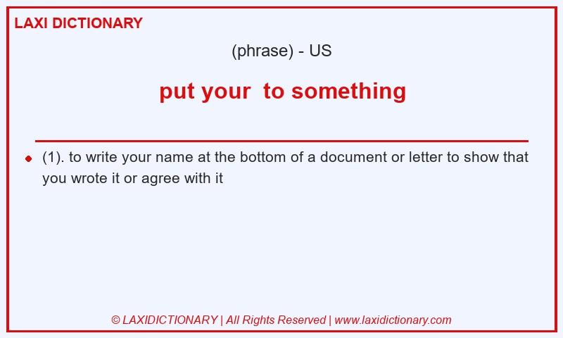 Definition put your  to something in American English