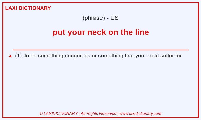 Definition put your neck on the line in American English