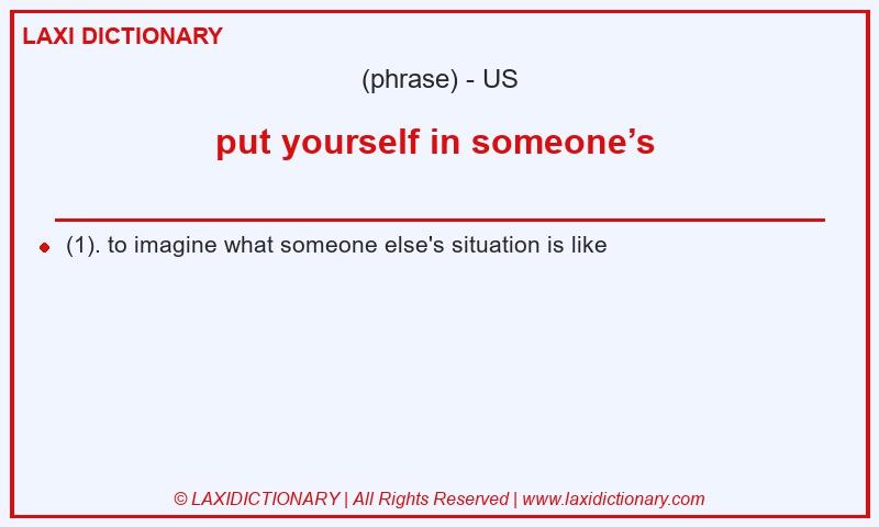Definition put yourself in someone’s  in American English