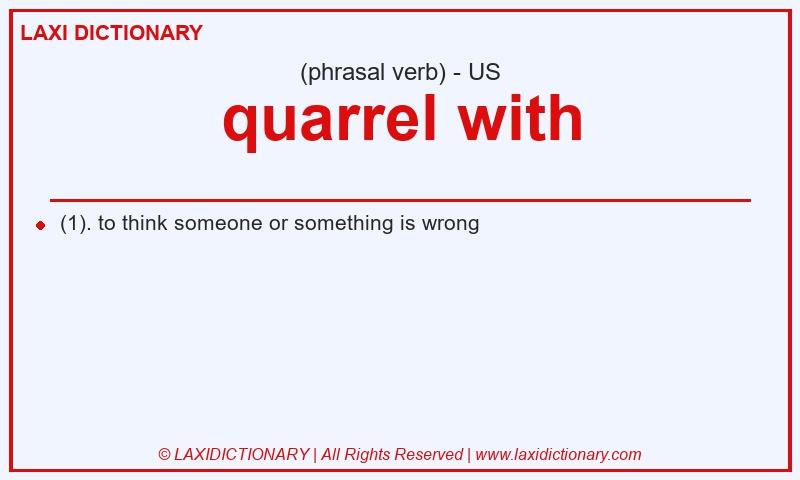 Definition quarrel with in American English