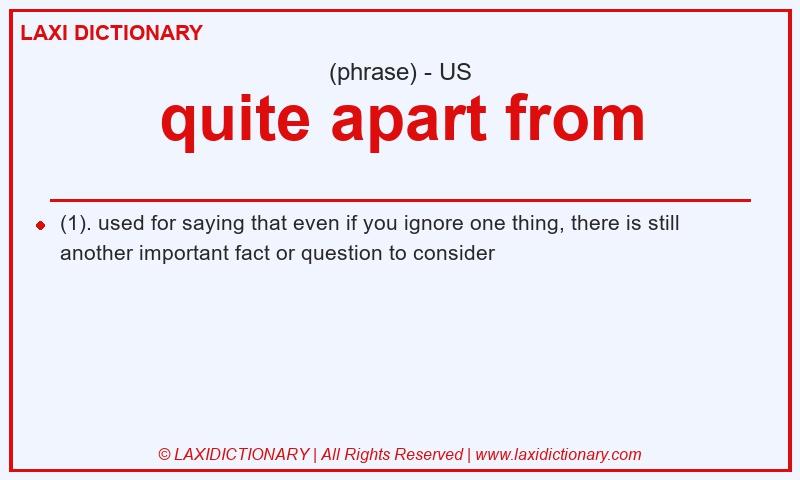 Definition quite apart from in American English