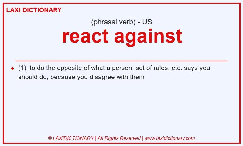 Definition react against in American English