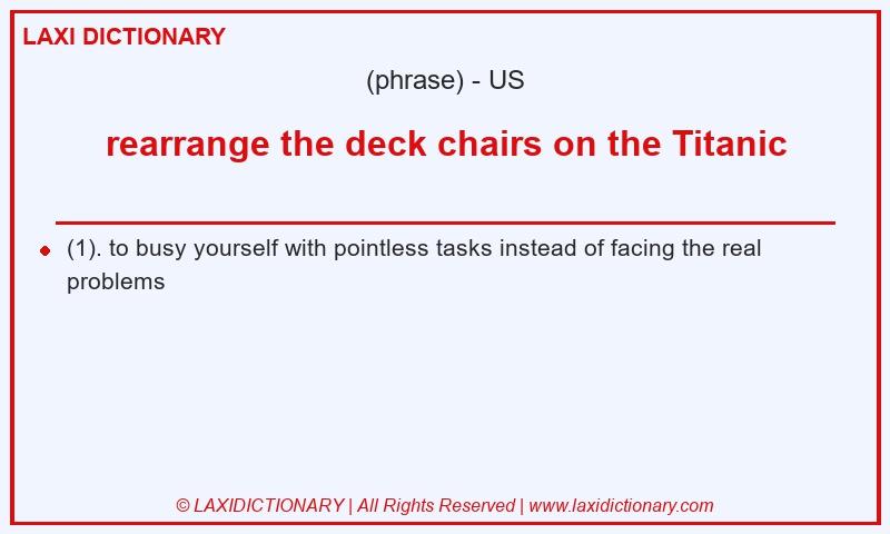 Definition rearrange the deck chairs on the Titanic in American English