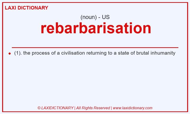 Definition rebarbarisation in American English