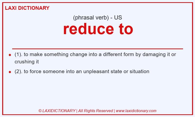 Definition reduce to in American English