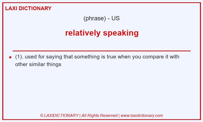 Definition relatively speaking in American English