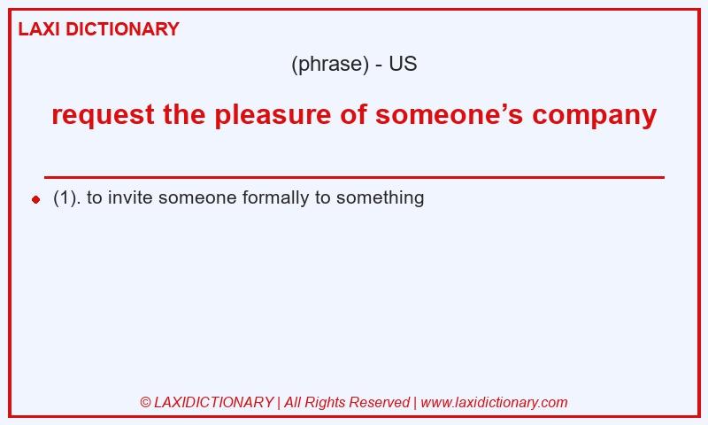 Definition request the pleasure of someone’s company in American English