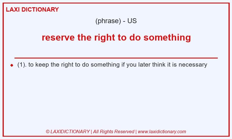 Definition reserve the right to do something in American English