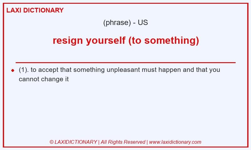 Definition resign yourself (to something) in American English