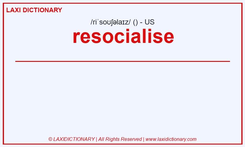 Definition resocialise in American English
