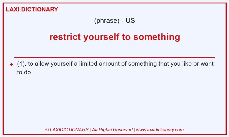 Definition restrict yourself to something in American English