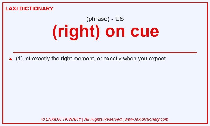 Definition (right) on cue in American English