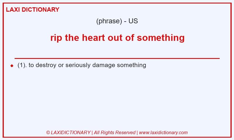 Definition rip the heart out of something in American English